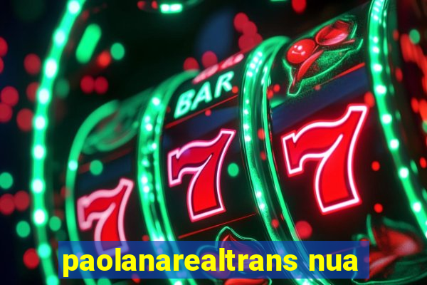 paolanarealtrans nua